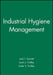 Industrial Hygiene Management by Jack T. Garrett