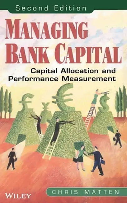 Managing Bank Capital: Capital Allocation and Performance Measurement by Chris Matten