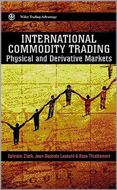 International Commodity Trading: Physical and Derivative Markets by Ephraim Clark, Jean-Baptiste Lesourd