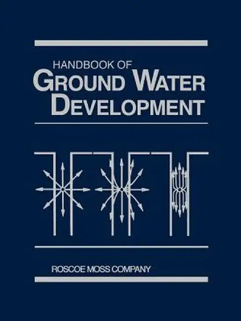 Handbook of Ground Water Development by Roscoe Moss Company