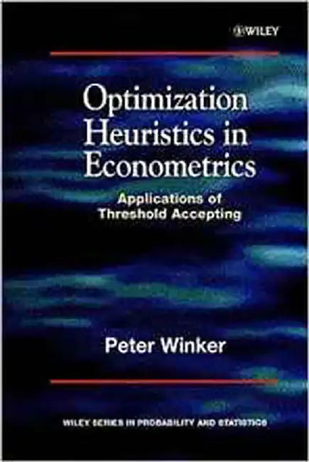 Optimization Heuristics In Econometrics: Applications of Threshold Accepting by Peter Winker