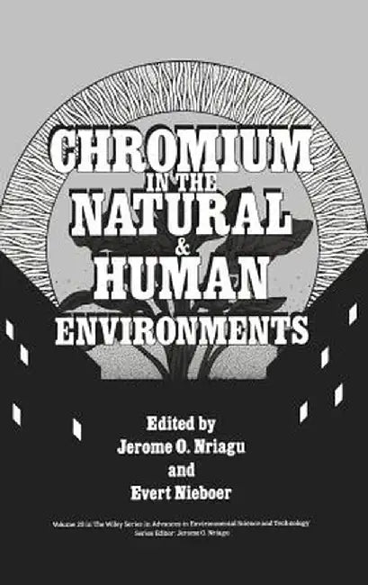 Chromium in the Natural and Human Environments by Jerome O. Nriagu