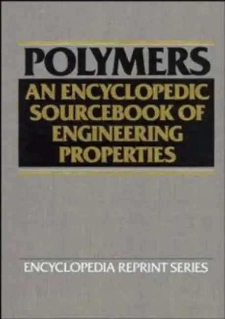Polymers: An Encyclopedic Sourcebook of Engineering Properties by Editor: Jacqueline I. Kroschwitz
