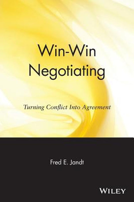 Win-Win Negotiating: Turning Conflict Into Agreement by Fred E. Jandt