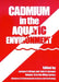 Cadmium in the Aquatic Environment by Editor: Jerome O. Nriagu, Editor: John B. Sprague