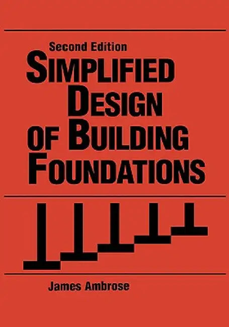 Simplified Design of Building Foundations by James Ambrose