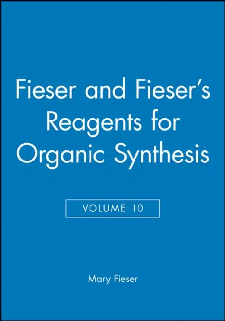 Fieser and Fieser's Reagents for Organic Synthesis, Volume 10 by Mary Fieser