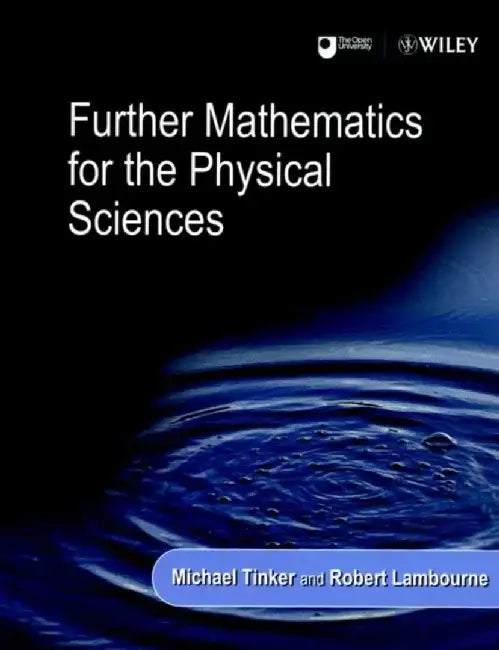 Further Mathematics for the Physical Sciences by Editor: Michael Tinker, Editor: Robert Lambourne