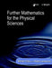 Further Mathematics for the Physical Sciences by Editor: Michael Tinker, Editor: Robert Lambourne