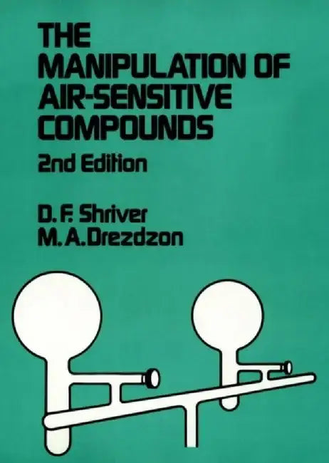 The Manipulation of Air-Sensitive Compounds, 2nd Edition by Duward F. Shriver, M. A. Drezdzon