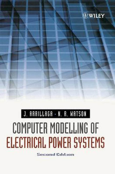 Computer Modelling of Electrical Power Systems by Jos Arrillaga