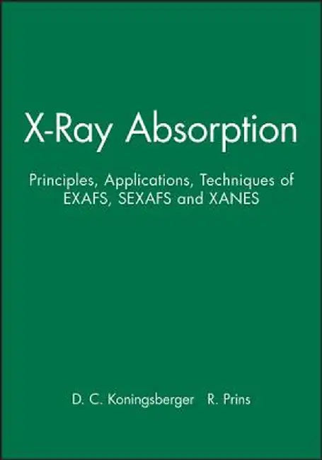 X-Ray Absorption: Principles, Applications, Techniques of Exafs, Sexafs and Xanes by D. C. Koningsberger