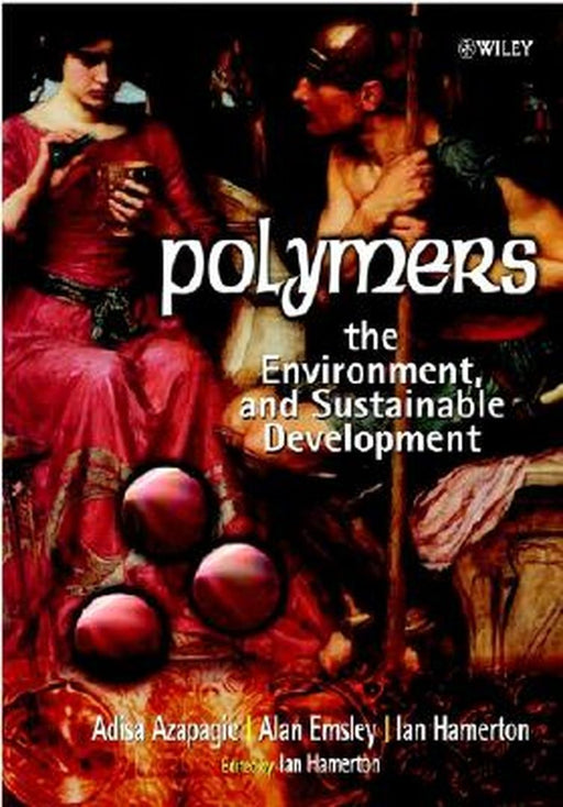 Polymers: The Environment and Sustainable Development by Adisa Azapagic