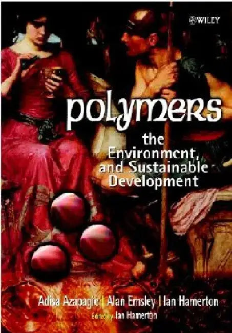Polymers: The Environment and Sustainable Development by Adisa Azapagic