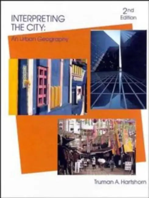 Interpreting the City: An Urban Geography by Truman Asa Hartshorn