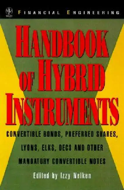 Handbook of Hybrid Instruments: Convertible Bonds, Preferred Shares, Lyons, Elks, Decs and Other Mandatory Convertible Notes [With CDROM] by Izzy Nelken