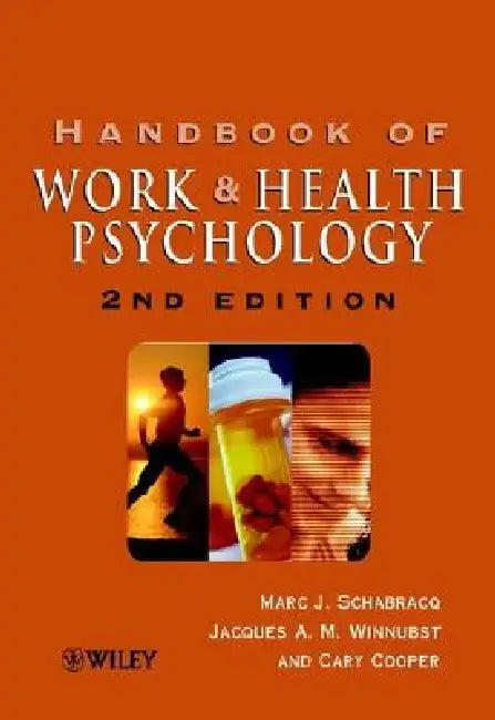 The Handbook of Work and Health Psychology by Marc J. Schabracq