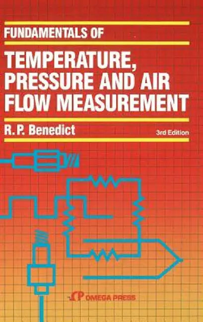 Fundamentals of Temperature, Pressure and Flow Measurements by Robert P. Benedict