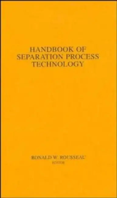 Handbook of Separation Process Technology by Editor: Ronald W. Rousseau