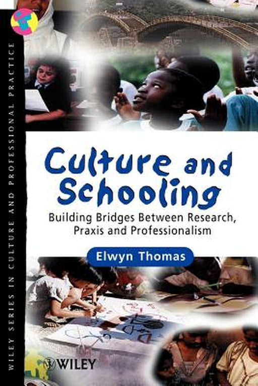 Culture and Schooling: Building Bridges Between Research, Praxis and Professionalism by Elwyn Thomas