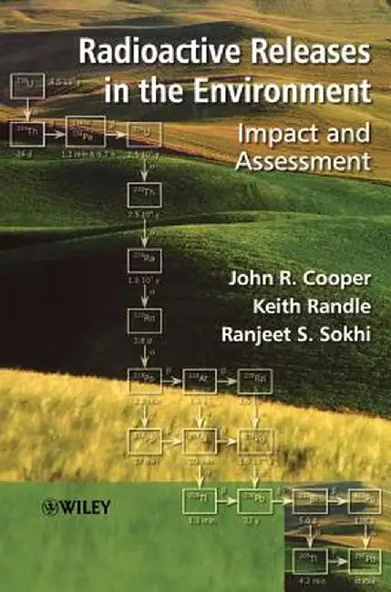 Radioactive Releases in the Environment: Impact and Assessment by John R. Cooper