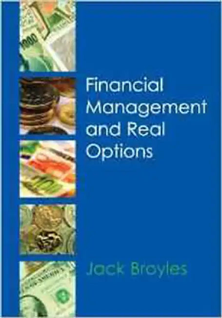 Financial Management And Real Options by Jack Broyles