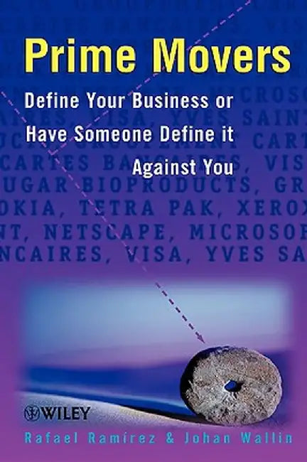 Prime Movers: Define Your Business or Have Someone Define It Against You by Rafael Ramirez
