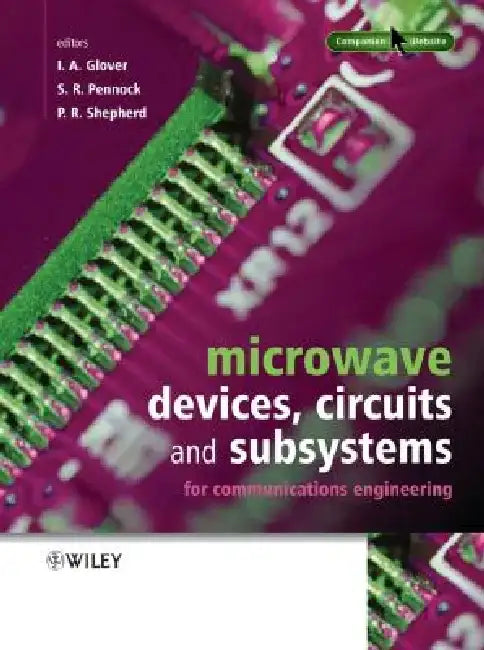 Microwave Devices, Circuits and Subsystems for Communications Engineering by Ian A. Glover