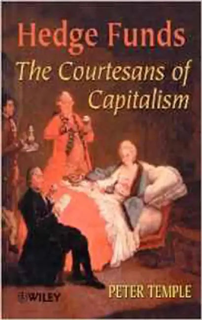 Hedge Funds: Courtesans of Capitalism by Peter Temple