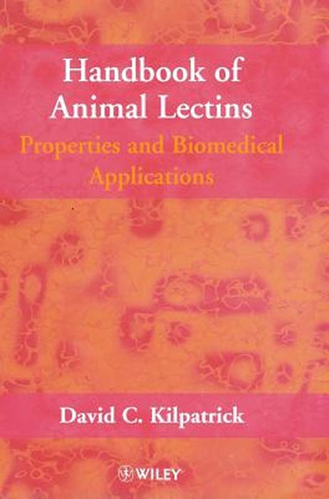 Handbook Of Animal Lectins: Properties and Biomedical Applications by David C. Kilpatrick
