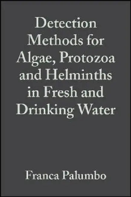 Detection Methods for Algae, Protozoa and Helminths in Fresh and Drinking Water by Franca Palumbo