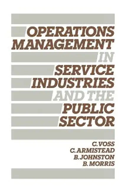 Operations Management in Service Industries and the Public Sector: Text and Cases by Christopher Voss