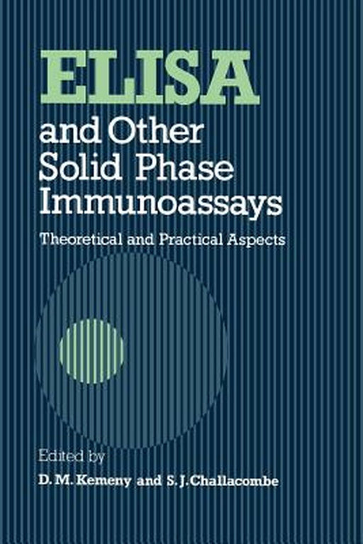 Elisa and Other Solid Phase Immunoassays: Theoretical and Practical Aspects by D. M. Kemeny
