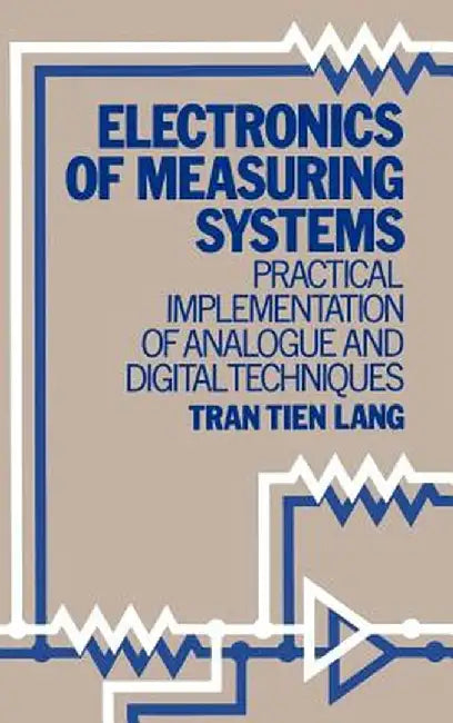 Electronics of Measuring Systems: Practical Implementation of Analogue and Digital Techniques by Tran Tien Lang