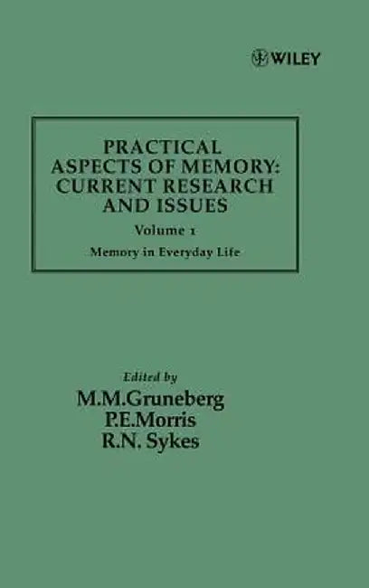 Practical Aspects of Memory: Current Research and Issues, Volume 1: Memory of Everyday Life by M. M. Gruneberg