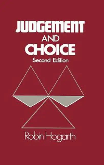 Judgment and Choice: The Psychology of Decision by Robin M. Hogarth