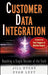 Customer Data Integration: Reaching a Single Version of the Truth by Jill Dyche