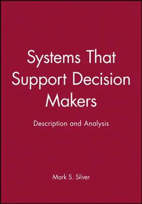 Systems That Support Decision Makers by Mark S. Silver