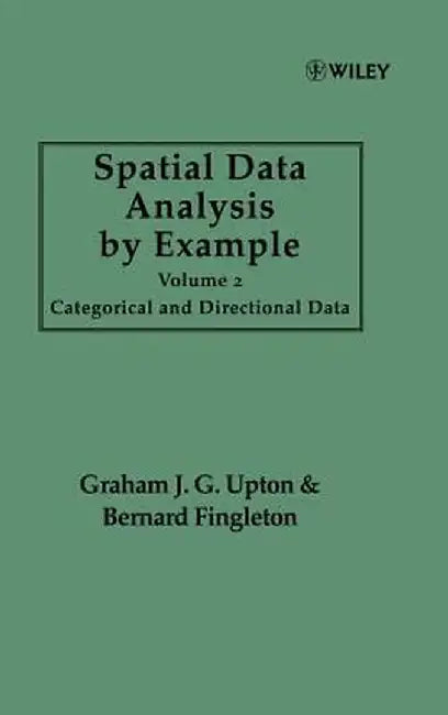 Spatial Data Analysis by Example, Volume 2: Categorical and Directional Data by Graham J. G. Upton