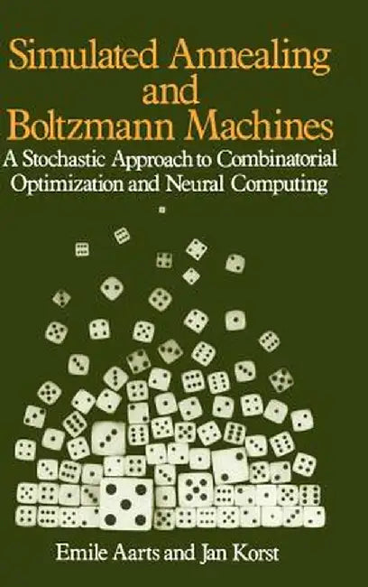 Simulated Annealing and Boltzmann Machines: A Stochastic Approach to Combinatorial Optimization and Neural Computing by Emile Aarts