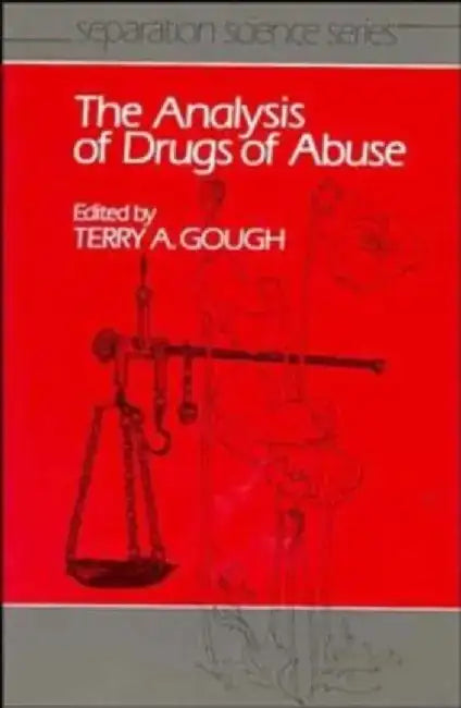 The Analysis of Drugs of Abuse by Editor: Terry A. Gough