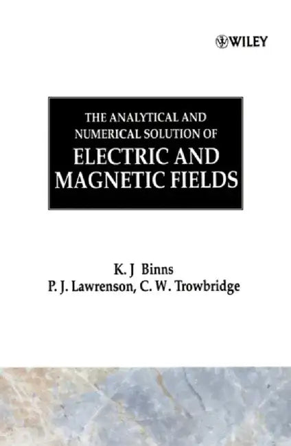 The Analytical and Numerical Solution of Electric and Magnetic Fields by K. J. Binns, P. J. Lawrenson, C. W. Trowbridge (Vector Fields Ltd, Kidlington, UK)
