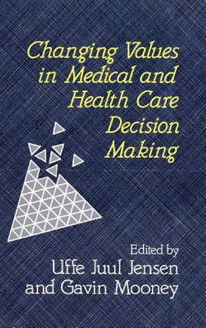 Changing Values in Medical and Healthcare Decision-Making by Uffe Juul Jensen