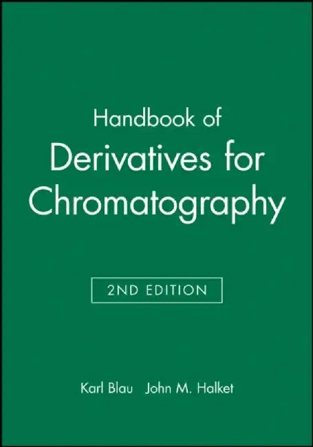 Handbook of Derivatives for Chromatography, 2nd Edition by Editor: Karl Blau, Editor: John M. Halket