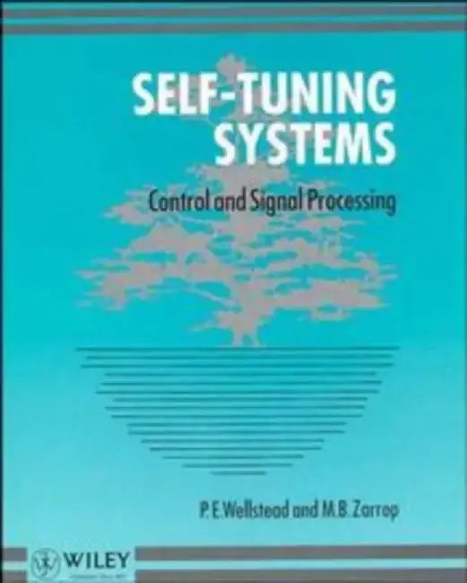 Self-Tuning Systems: Control and Signal Processing by P. E. Wellstead