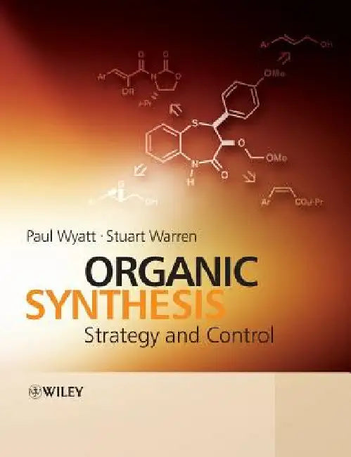 Organic Synthesis: Strategy and Control by Paul Wyatt