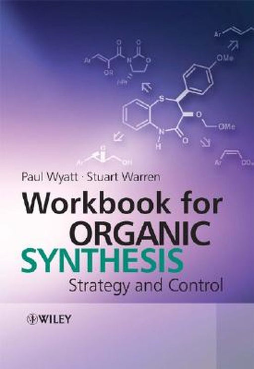 Workbook for Organic Synthesis: Strategy and Control by Paul Wyatt