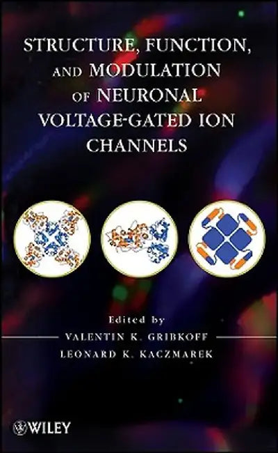 Structure, Function and Modulation of Neuronal Voltage-Gated Ion Channels by Valentin K. Gribkoff