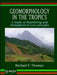 Geomorphology in the Tropics: A Study of Weathering and Denuation in Low Latitudes by Michael F. Thomas