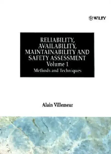 Reliability, Availability, Maintainability and Safety Assessment, Methods and Techniques by Alain Villemeur